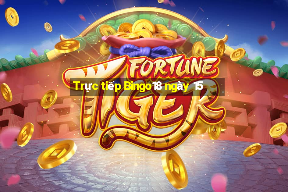 Trực tiếp Bingo18 ngày 15