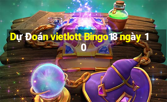 Dự Đoán vietlott Bingo18 ngày 10