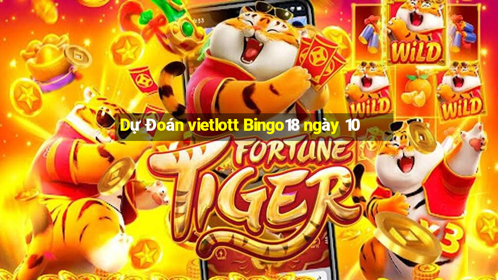 Dự Đoán vietlott Bingo18 ngày 10