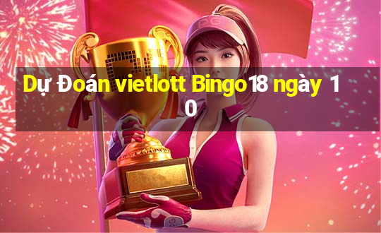 Dự Đoán vietlott Bingo18 ngày 10