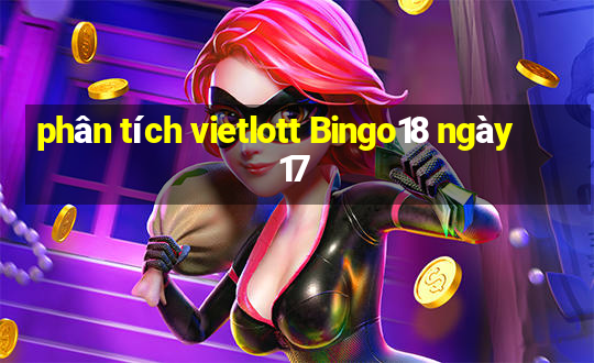 phân tích vietlott Bingo18 ngày 17