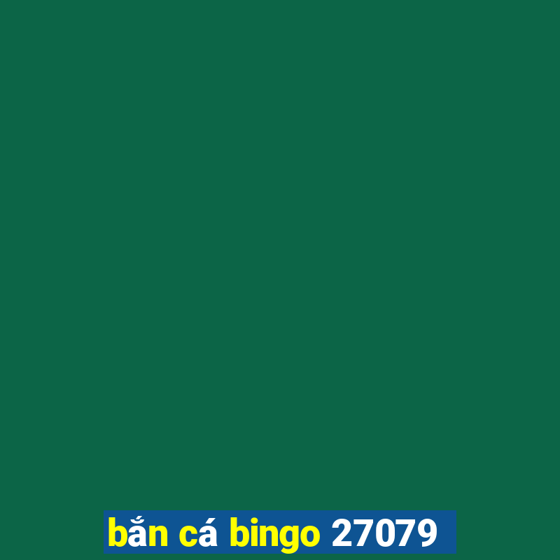 bắn cá bingo 27079