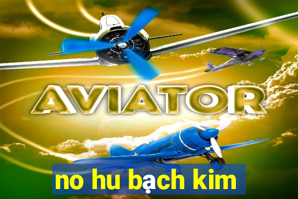 no hu bạch kim