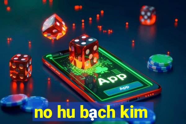 no hu bạch kim