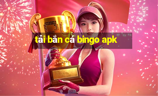 tải bắn cá bingo apk