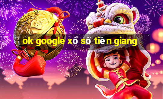 ok google xổ số tiền giang