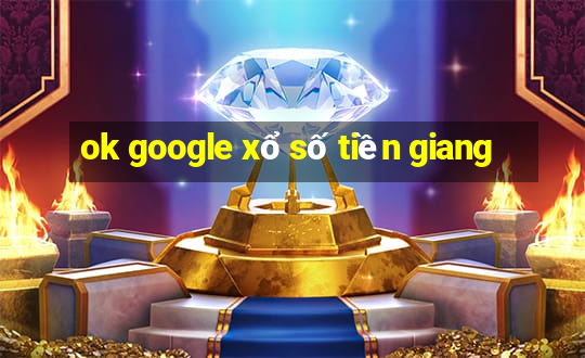 ok google xổ số tiền giang