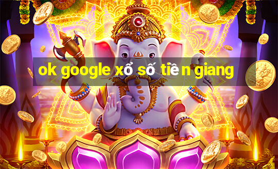 ok google xổ số tiền giang