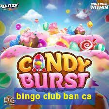 bingo club ban ca