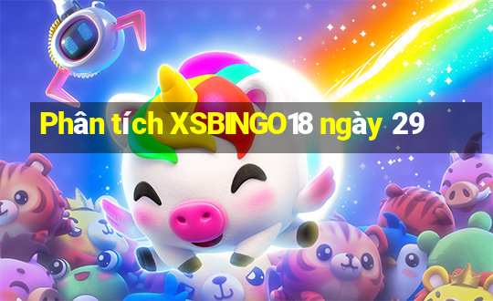 Phân tích XSBINGO18 ngày 29