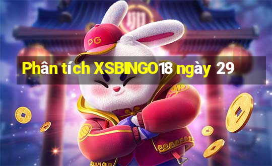 Phân tích XSBINGO18 ngày 29