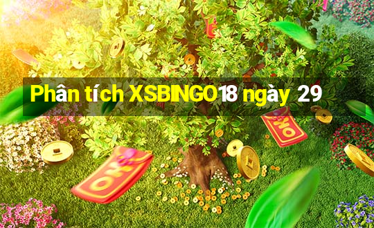 Phân tích XSBINGO18 ngày 29