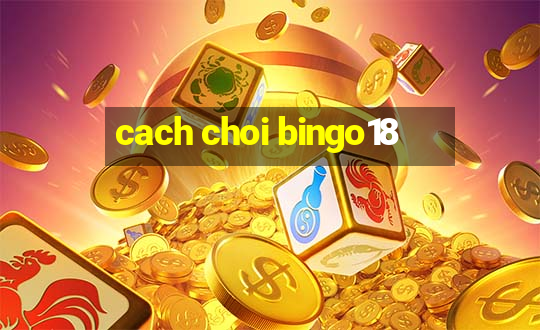 cach choi bingo18