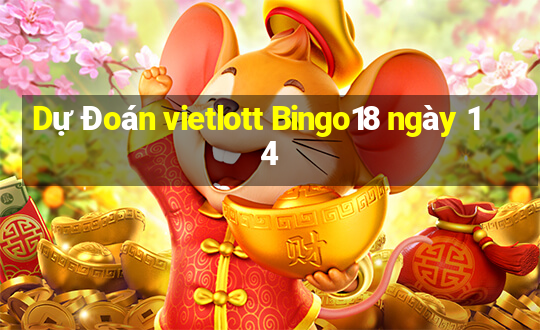 Dự Đoán vietlott Bingo18 ngày 14