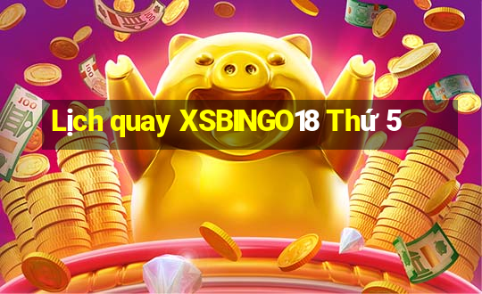 Lịch quay XSBINGO18 Thứ 5