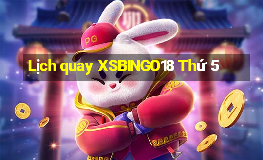 Lịch quay XSBINGO18 Thứ 5