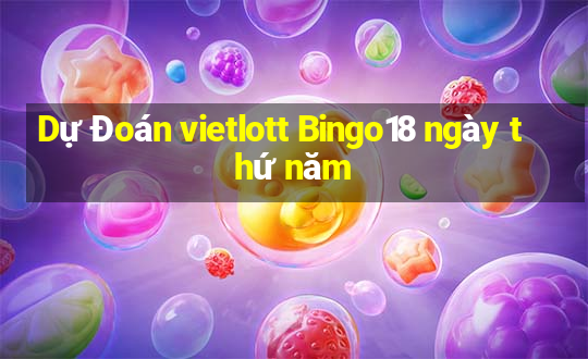 Dự Đoán vietlott Bingo18 ngày thứ năm