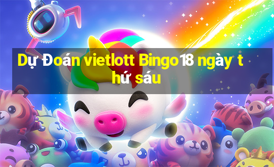 Dự Đoán vietlott Bingo18 ngày thứ sáu