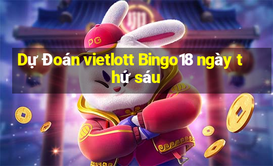 Dự Đoán vietlott Bingo18 ngày thứ sáu