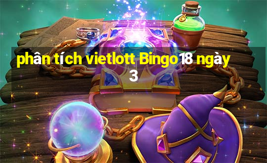 phân tích vietlott Bingo18 ngày 3