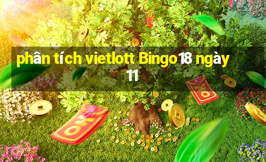 phân tích vietlott Bingo18 ngày 11