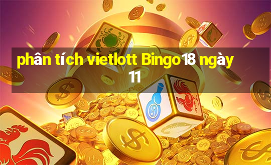 phân tích vietlott Bingo18 ngày 11