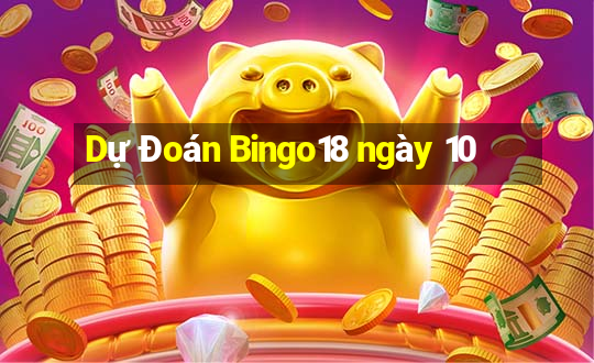 Dự Đoán Bingo18 ngày 10