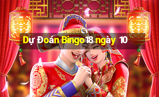 Dự Đoán Bingo18 ngày 10