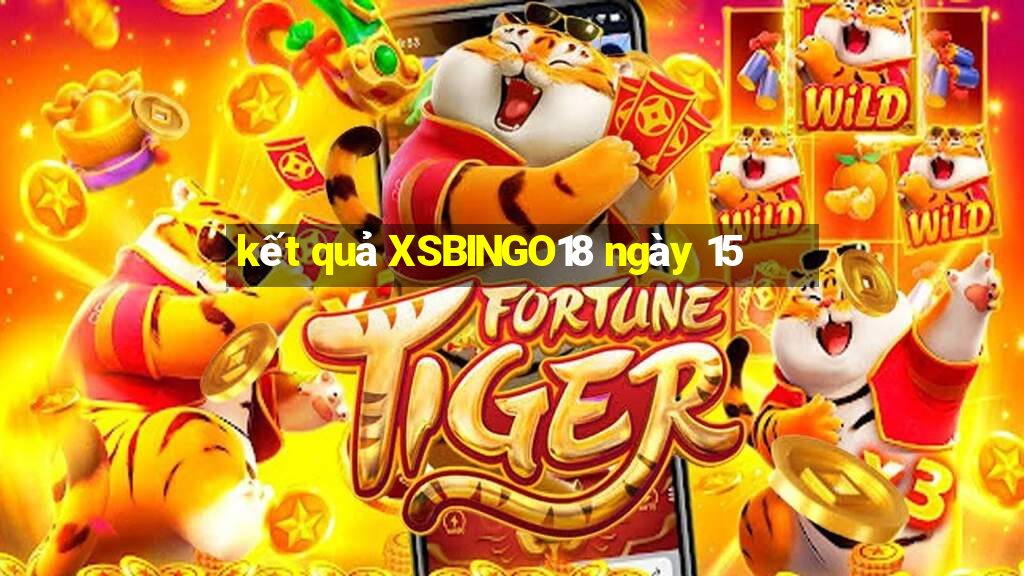 kết quả XSBINGO18 ngày 15