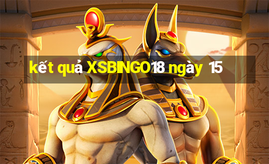 kết quả XSBINGO18 ngày 15