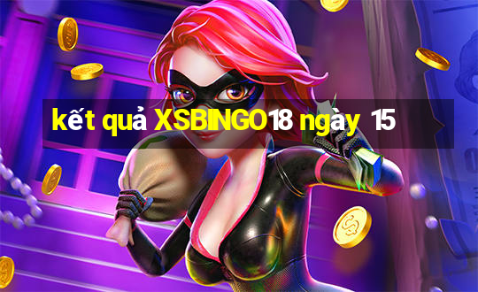 kết quả XSBINGO18 ngày 15