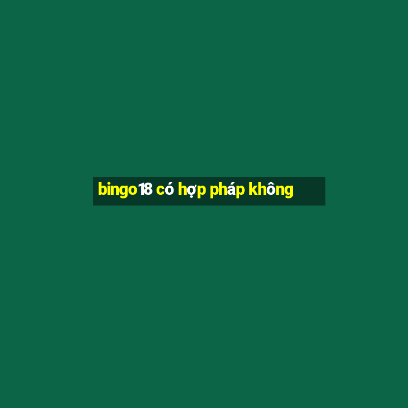 bingo18 có hợp pháp không