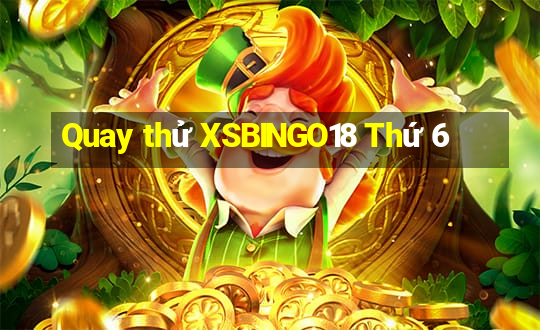 Quay thử XSBINGO18 Thứ 6