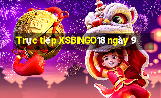 Trực tiếp XSBINGO18 ngày 9