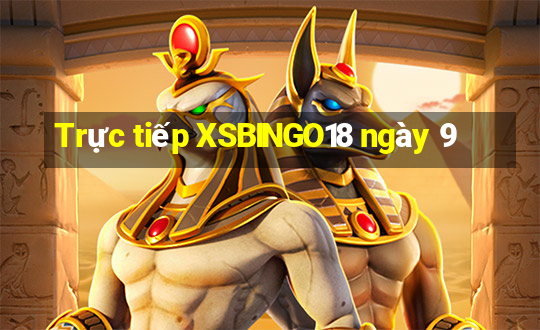 Trực tiếp XSBINGO18 ngày 9