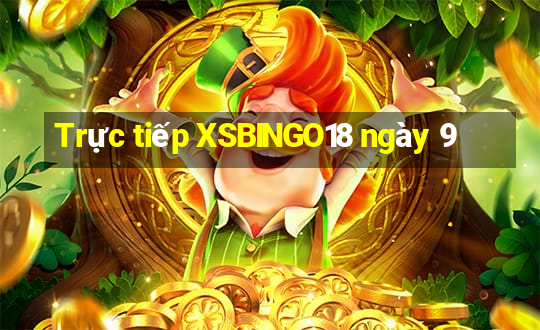 Trực tiếp XSBINGO18 ngày 9