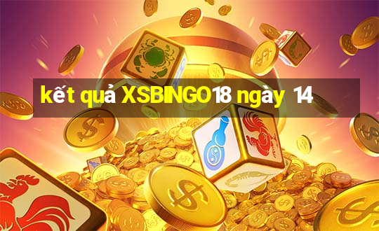 kết quả XSBINGO18 ngày 14