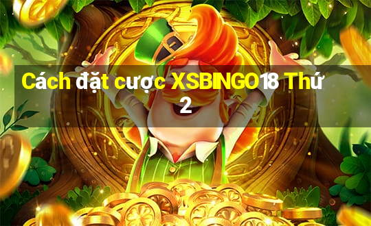 Cách đặt cược XSBINGO18 Thứ 2