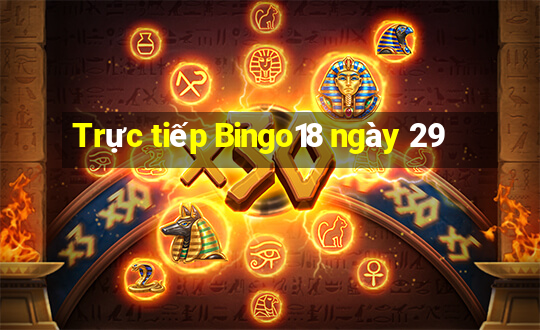 Trực tiếp Bingo18 ngày 29