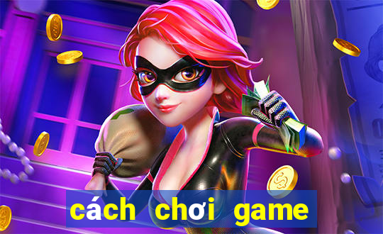 cách chơi game trên google