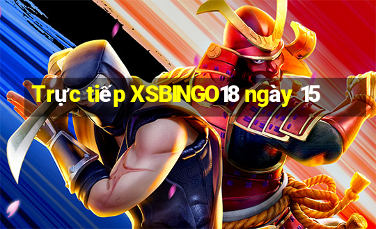 Trực tiếp XSBINGO18 ngày 15