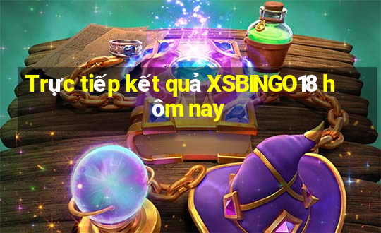 Trực tiếp kết quả XSBINGO18 hôm nay