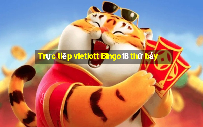 Trực tiếp vietlott Bingo18 thứ bảy