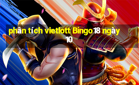 phân tích vietlott Bingo18 ngày 10