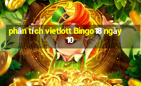 phân tích vietlott Bingo18 ngày 10