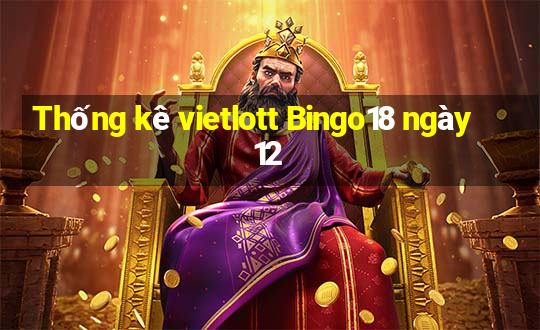 Thống kê vietlott Bingo18 ngày 12