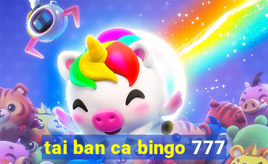 tai ban ca bingo 777