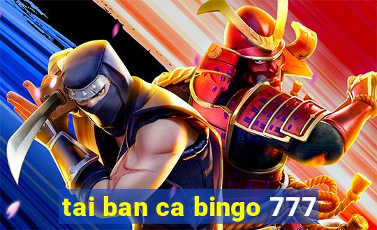 tai ban ca bingo 777