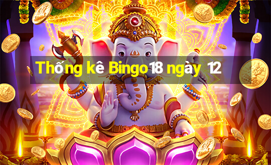 Thống kê Bingo18 ngày 12