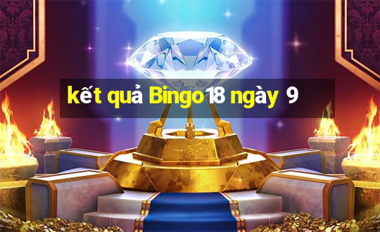 kết quả Bingo18 ngày 9